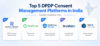 Top 5 DPDP Consent Management Platforms in India